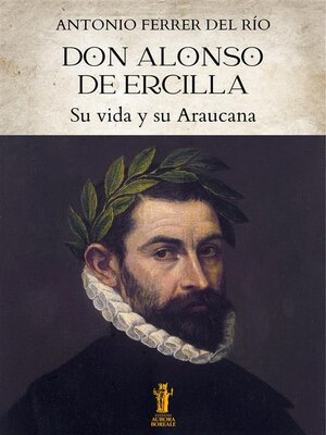 cover image of Don Alonso de Ercilla. Su vida y su Araucana